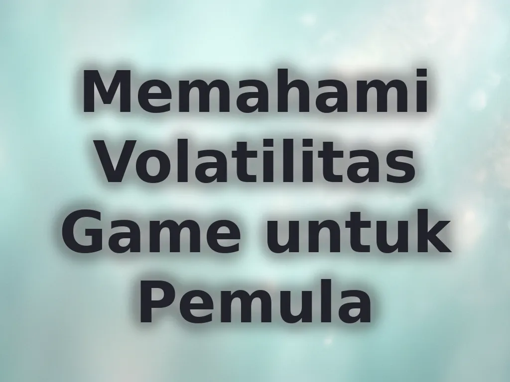 Memahami Volatilitas Game untuk Pemula