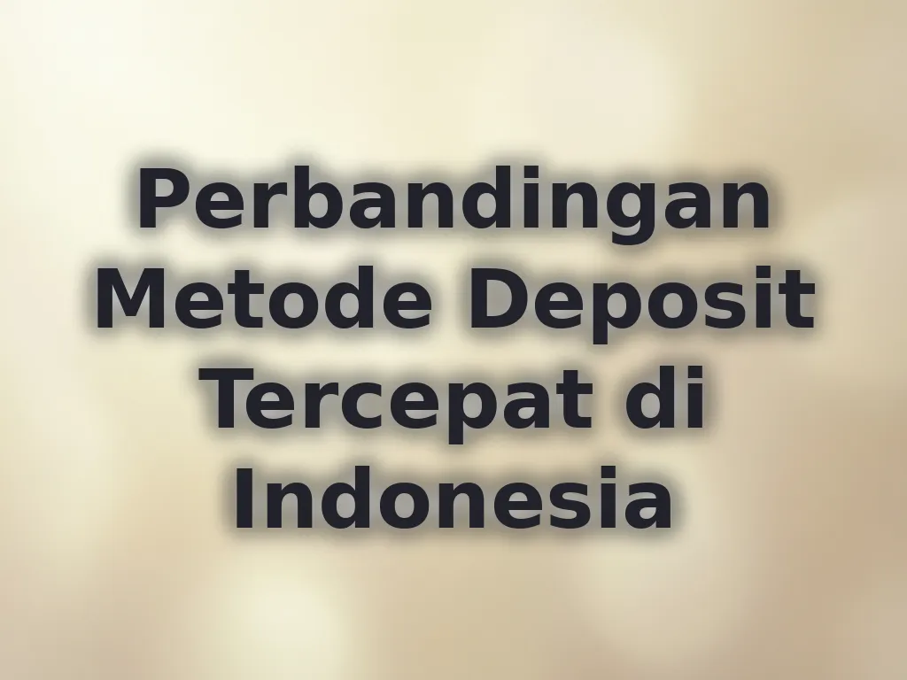 Perbandingan Metode Deposit Tercepat di Indonesia