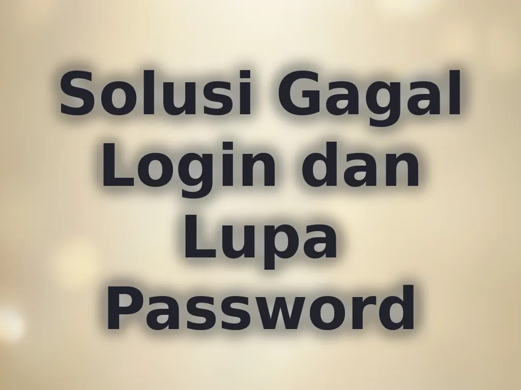 Solusi Gagal Login dan Lupa Password
